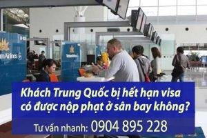 khách trung quốc bị hết hạn visa có được nộp phạt ở sân bay không