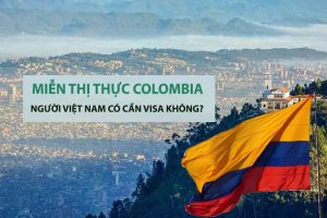 người việt nam đi colombia có cần visa không